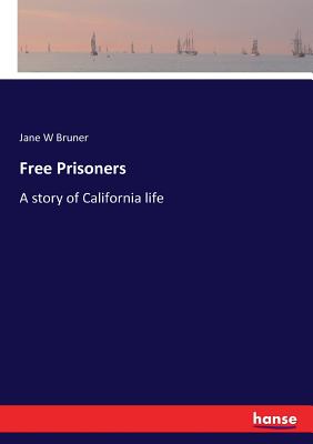 غلاف كتاب Free Prisoners:A story of California life