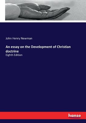 An essay on the Development of Christian doctrine:Eighth Edition