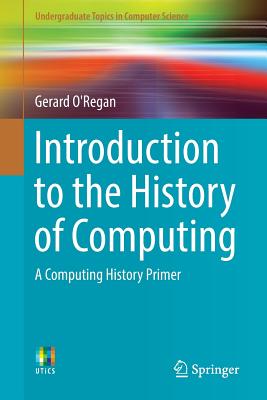 Introduction to the History of Computing : A Computing History Primer