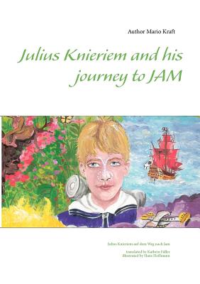 غلاف كتاب Julius Knieriem and his journey to Jam:Julius Knieriem auf dem Weg nach Jam