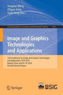 Image and Graphics Technologies and Applications : 13th Conference on Image and Graphics Technologies and Applications, IGTA 2018, Beijing, China, Apr