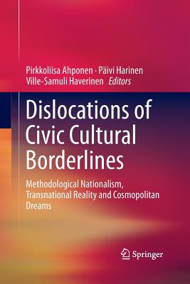 Dislocations of Civic Cultural Borderlines : Methodological Nationalism, Transnational Reality and Cosmopolitan Dreams