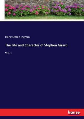 غلاف كتاب The Life and Character of Stephen Girard:Vol. 1