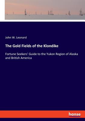 The Gold Fields of the Klondike:Fortune Seekers