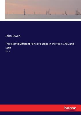 Travels into Different Parts of Europe in the Years 1791 and 1792:Vol. 1
