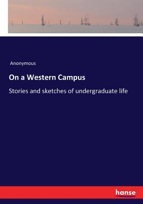 On a Western Campus:Stories and sketches of undergraduate life