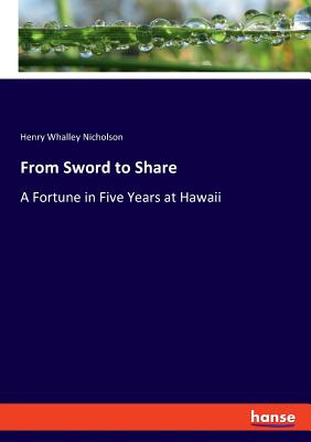 غلاف كتاب From Sword to Share:A Fortune in Five Years at Hawaii