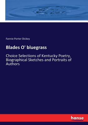 غلاف كتاب Blades O' bluegrass:Choice Selections of Kentucky Poetry, Biographical Sketches and Portraits of Authors