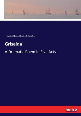 Griselda:A Dramatic Poem in Five Acts