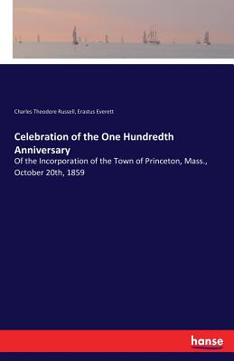 Celebration of the One Hundredth Anniversary:Of the Incorporation of the Town of Princeton, Mass., October 20th, 1859