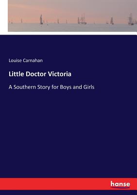 Little Doctor Victoria:A Southern Story for Boys and Girls