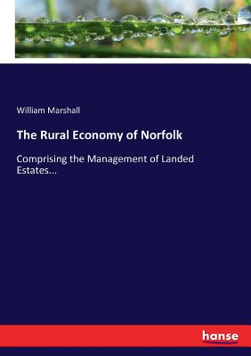 غلاف كتاب The Rural Economy of Norfolk:Comprising the Management of Landed Estates...