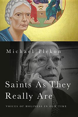 Saints As They Really Are: Voices of Holiness in Our Time