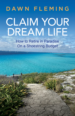 Claim Your Dream Life: How to Retire in Paradise on a Shoestring Budget