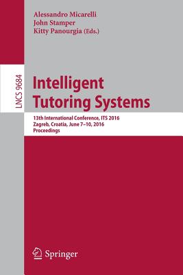 غلاف كتاب Intelligent Tutoring Systems : 13th International Conference, ITS 2016, Zagreb, Croatia, June 7-10, 2016. Proceedings