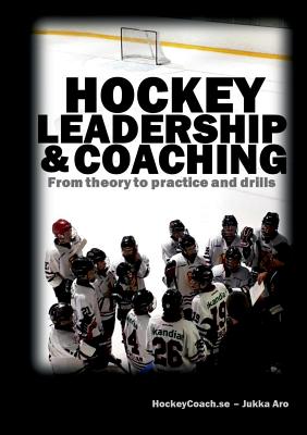 Hockey leadership and coaching:From theory to practice and drills