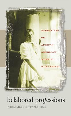 غلاف كتاب Belabored Professions: Narratives of African American Working Womanhood