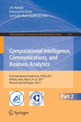 Computational Intelligence, Communications, and Business Analytics : First International Conference, CICBA 2017, Kolkata, India, March 24 - 25, 2017,