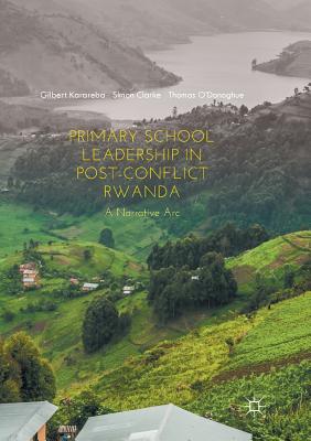 Primary School Leadership in Post-Conflict Rwanda : A Narrative Arc