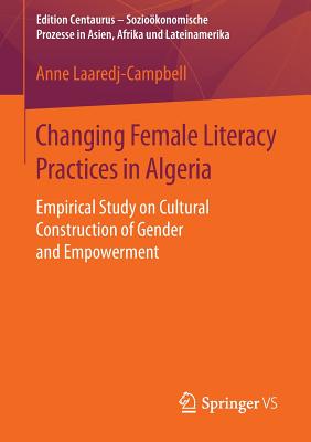 غلاف كتاب Changing Female Literacy Practices in Algeria : Empirical Study on Cultural Construction of Gender and Empowerment