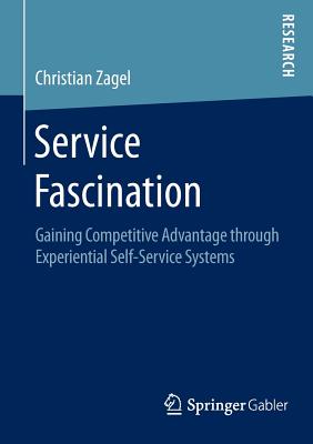 Service Fascination : Gaining Competitive Advantage through Experiential Self-Service Systems