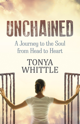 Unchained : A Journey to the Soul from Head to Heart