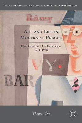 Art and Life in Modernist Prague: Karel Capek and His Generation, 1911-1938