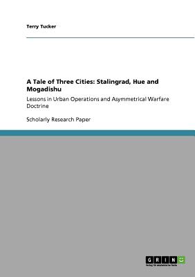 غلاف كتاب A Tale of Three Cities: Stalingrad, Hue and Mogadishu :Lessons in Urban Operations and Asymmetrical Warfare Doctrine