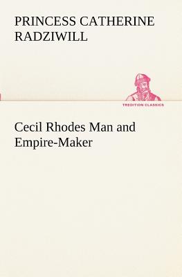 Cecil Rhodes Man and Empire-Maker