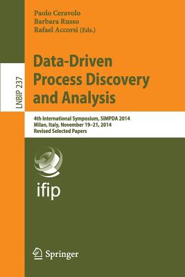 Data-Driven Process Discovery and Analysis : 4th International Symposium, SIMPDA 2014, Milan, Italy, November 19-21, 2014, Revised Selected Papers