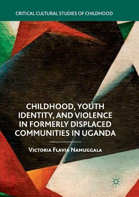 غلاف كتاب Childhood, Youth Identity, and Violence in Formerly Displaced Communities in Uganda