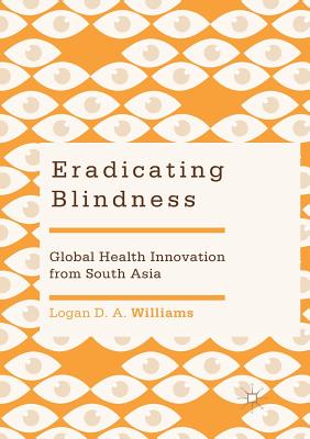 Eradicating Blindness : Global Health Innovation from South Asia