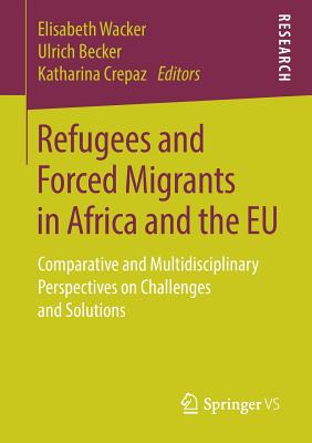 Refugees and Forced Migrants in Africa and the EU : Comparative and Multidisciplinary Perspectives on Challenges and Solutions