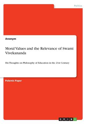 Moral Values and the Relevance of Swami Vivekananda:His Thoughts on Philosophy of Education in the 21st Century