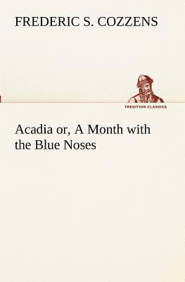 Acadia or, A Month with the Blue Noses