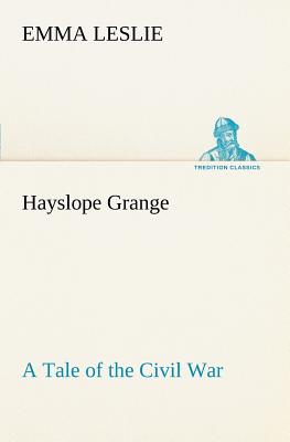 Hayslope Grange A Tale of the Civil War