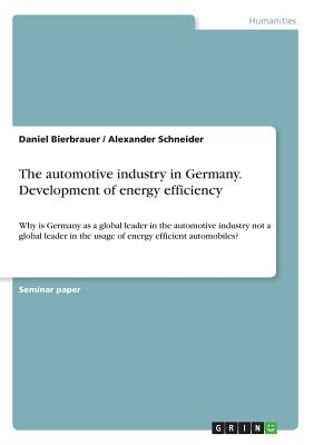 غلاف كتاب The automotive industry in Germany. Development of energy efficiency:Why is Germany as a global leader in the automotive industry not a global leader