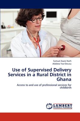 غلاف كتاب Use of Supervised Delivery Services in a Rural District in Ghana
