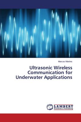 Ultrasonic Wireless Communication for Underwater Applications