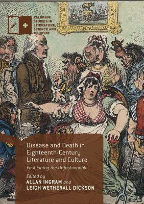 Disease and Death in Eighteenth-Century Literature and Culture : Fashioning the Unfashionable