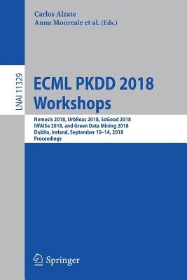 ECML PKDD 2018 Workshops : Nemesis 2018, UrbReas 2018, SoGood 2018, IWAISe 2018, and Green Data Mining 2018, Dublin, Ireland, September 10-14, 2018, P