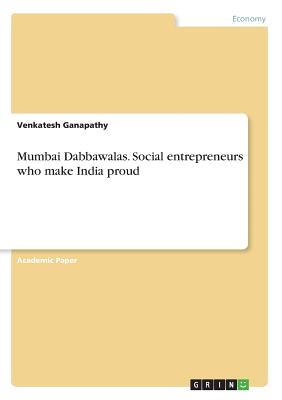 Mumbai Dabbawalas. Social entrepreneurs who make India proud