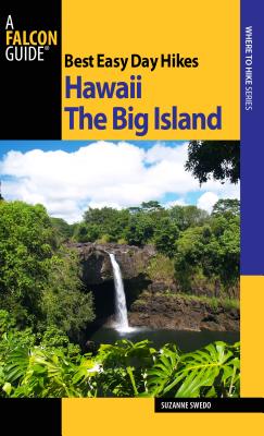 Best Easy Day Hikes Hawaii: The Big Island, First Edition