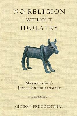 No Religion without Idolatry: Mendelssohn