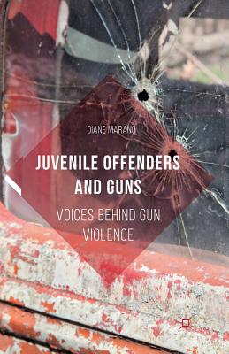 غلاف كتاب Juvenile Offenders and Guns : Voices Behind Gun Violence