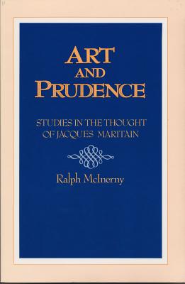 Art and Prudence: Studies in the Thought of Jacques Maritain