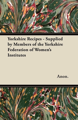 Yorkshire Recipes - Supplied by Members of the Yorkshire Federation of Women