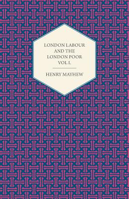 London Labour and the London Poor Volume I.