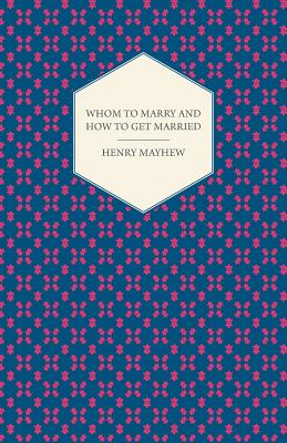 Whom to Marry and how to get Married; Or, The Adventures of a Lady in Search of a Good Husband