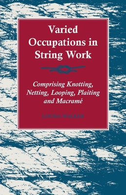 Varied Occupations in String Work - Comprising Knotting, Netting, Looping, Plaiting and Macram
